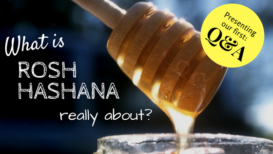 Q&A: Practical Rosh Hashana/Purpose of this time